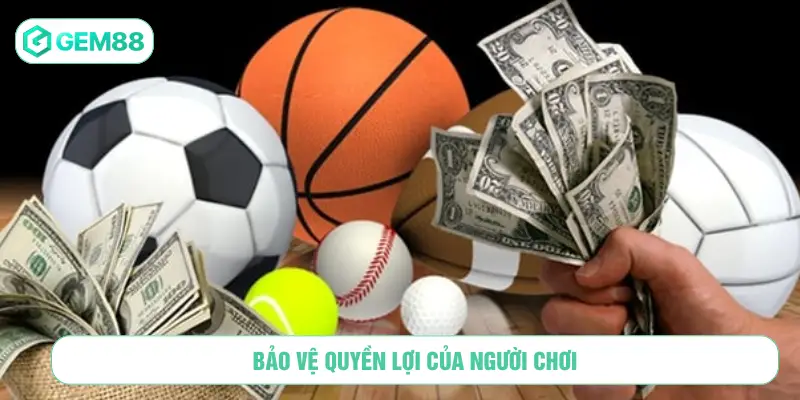 Bảo vệ quyền lợi của người chơi