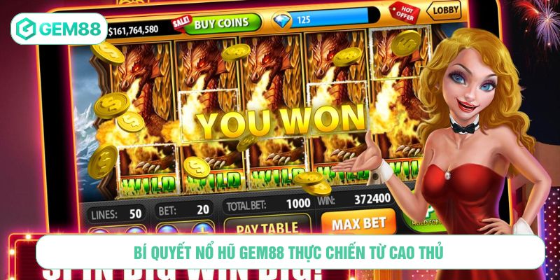 Bí quyết nổ hũ GEM88 thực chiến từ cao thủ