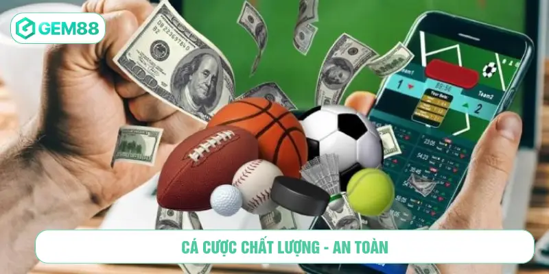 Cá cược chất lượng - an toàn