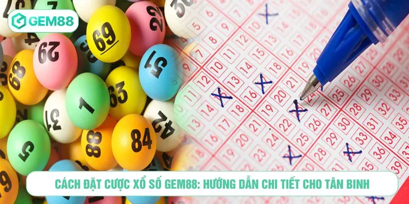 Cách Đặt Cược Xổ Số GEM88