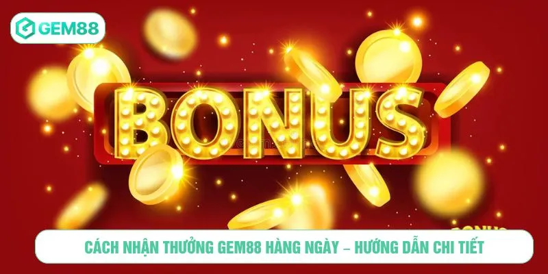 Cách Nhận Thưởng GEM88 Hàng Ngày