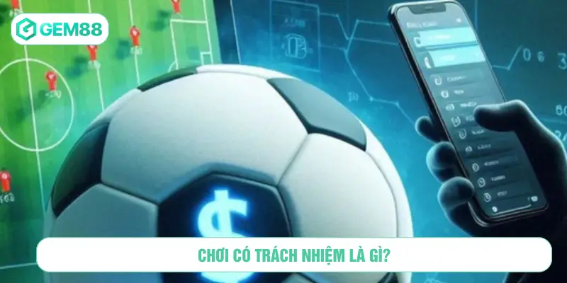 Chơi có trách nhiệm là gì?