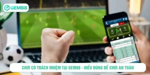Chơi có trách nhiệm tại GEM88 -Hiểu đúng để chơi an toàn