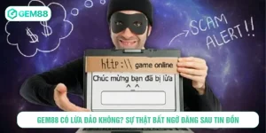GEM88 có lừa đảo không - Sự thật bất ngờ đằng sau tin đồn