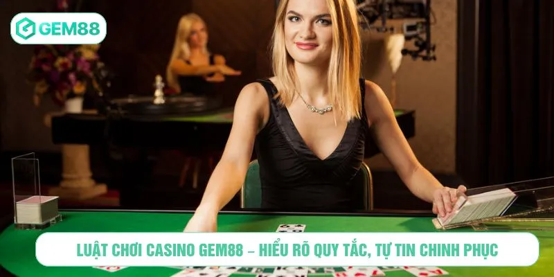 Luật Chơi Casino GEM88