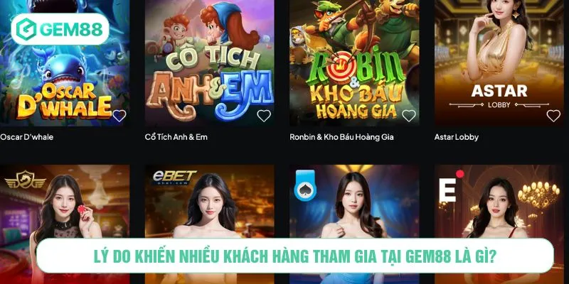 Lý do khiến nhiều khách hàng tham gia tại GEM88 là gì?