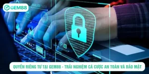 Quyền riêng tư tại GEM88 - Trải nghiệm cá cược an toàn và bảo mật