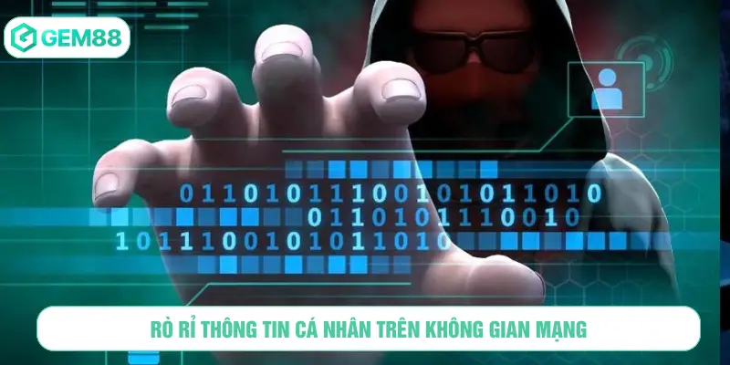 Rò rỉ thông tin cá nhân trên không gian mạng