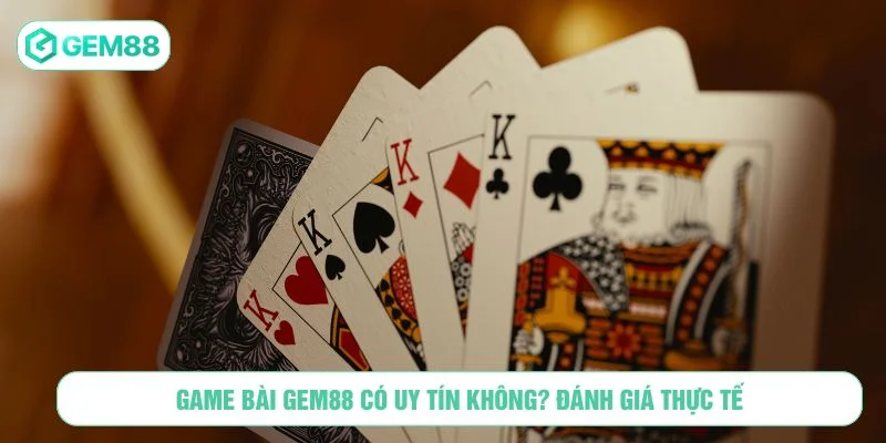 Sảnh game bài GEM88 đảm bảo uy tín