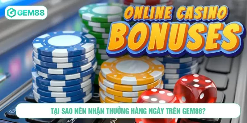 Tại sao nên nhận thưởng hàng ngày trên GEM88?